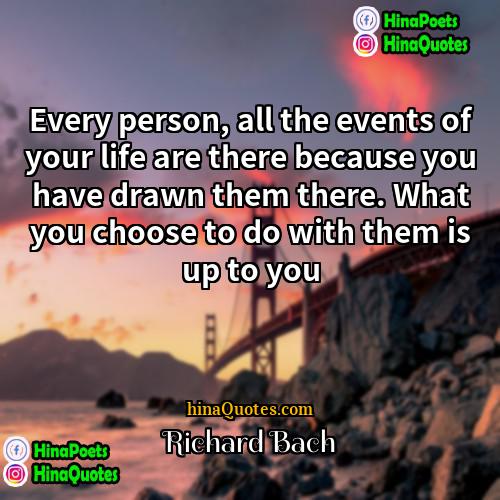 Richard Bach Quotes | Every person, all the events of your